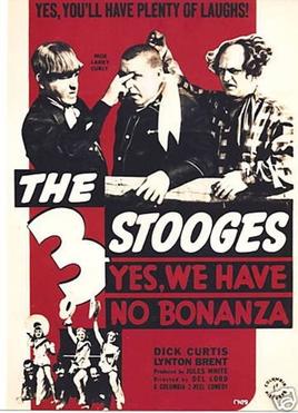 Yes, We Have No Bonanza, (1939) starring the Three Stooges (Moe Howard, Larry Fine, Curly Howard), Dick Curtis, Vernon Dent